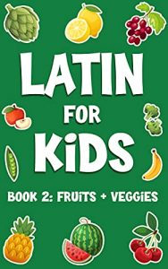 Latin for Kids by Coco Shell Book 2 Fruits and Veggies